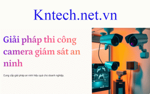 giai-phap-thi-cong-camera-giam-sat-an-ninh