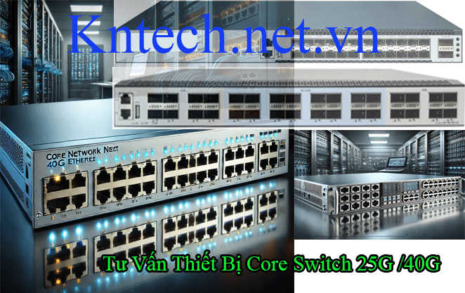 cung-cap-core-switch-mang-1g-10g-25g-40g